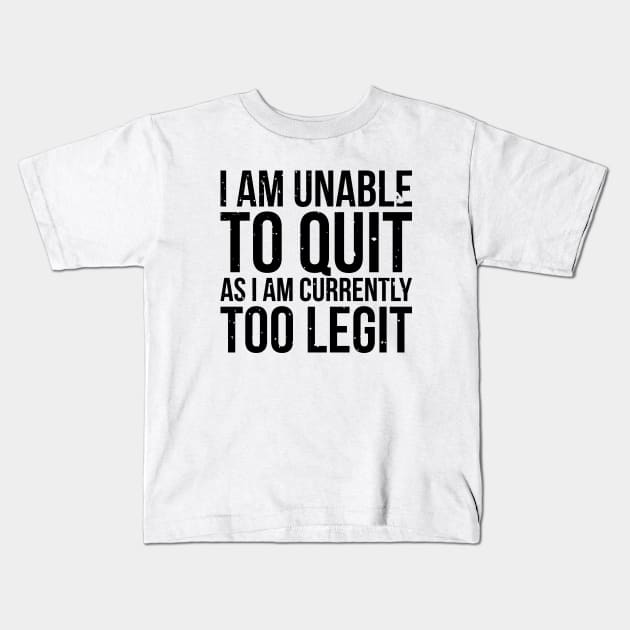 I am unable to quit as i am currently too legit t-shirt Kids T-Shirt by RedYolk